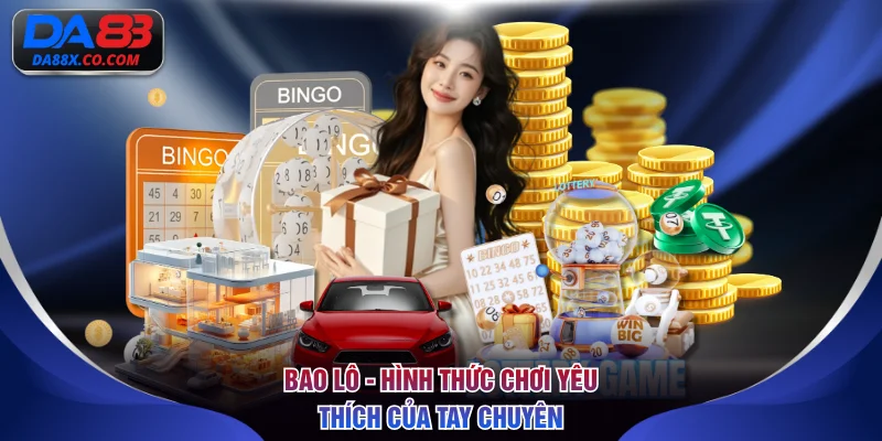 Bao lô - hình thức chơi yêu thích của tay chuyên
