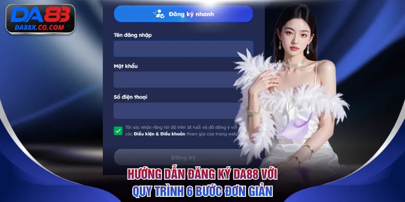 Hướng dẫn đăng ký DA88 với quy trình 6 bước đơn giản