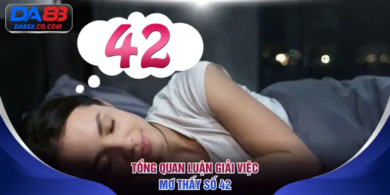 Tổng quan luận giải việc mơ thấy số 42