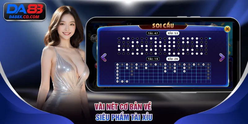 Vài nét cơ bản về siêu phẩm Tài Xỉu